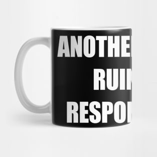 Another Fine Day Ruined By Responsibility Mug